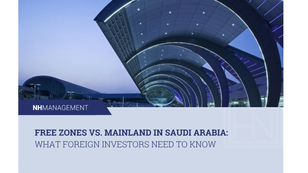 Free Zones vs. Mainland in Saudi Arabia: What Foreign Investors Need to Know