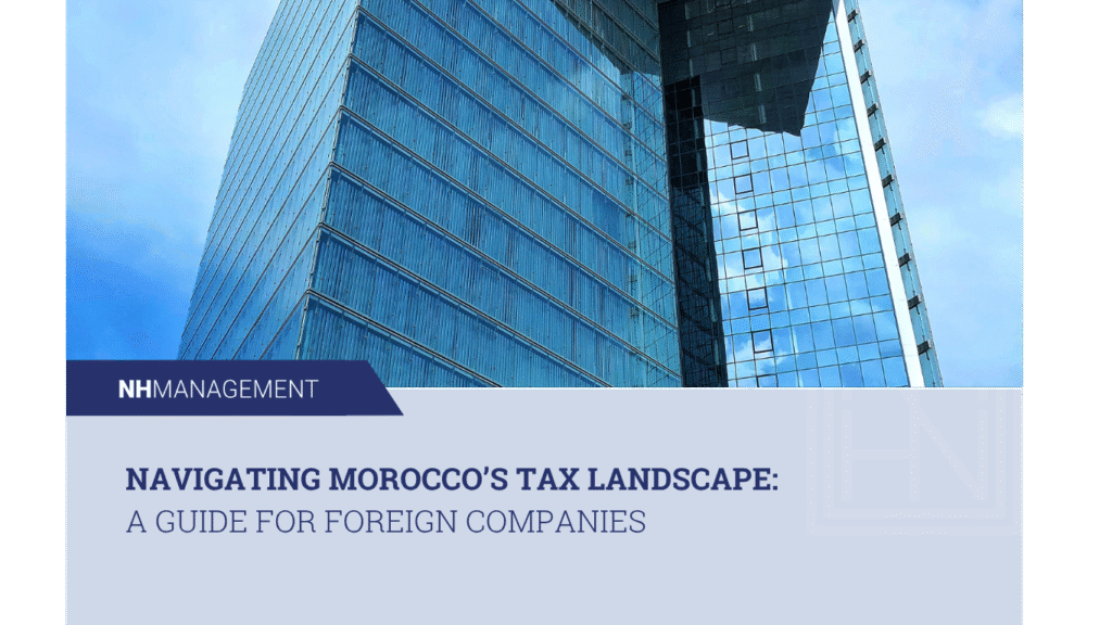 Navigating Morocco’s Tax Landscape: A Guide for Foreign Companies